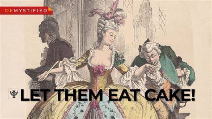 Who Said ‘Let Them Eat Cake,’ And What Does It Mean?